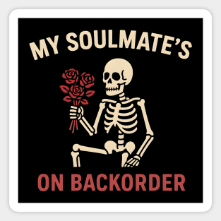 My Soulmate’s on Backorder Funny Skeleton Love Graphic Magnet